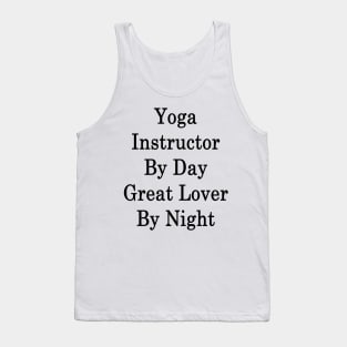 Yoga Instructor By Day Great Lover By Night Tank Top